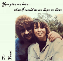 a picture of a man and a woman with the words " you give me love ... that i could never hope to have "