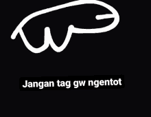 a black background with the words jangan tag gw ngentot on it