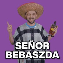 a man wearing a sombrero and a plaid poncho holds a bottle of tequila and says señor bebaszda