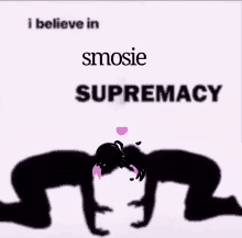 a silhouette of a person with the words i believe in smosie supremacy