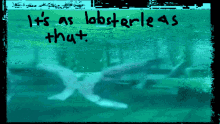 a picture of a whale with the words it 's as lobsterless that