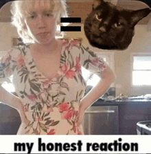 a woman in a floral dress stands in front of a black cat with the words " my honest reaction " written below her