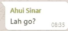 a speech bubble that says " ahui sinar lah go "