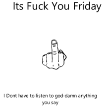 a drawing of a middle finger with the words " its fuck you friday " below it