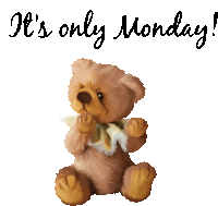 a teddy bear with the words it 's only monday written above it