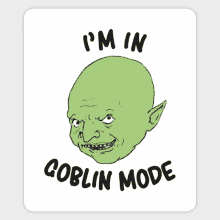 a picture of a goblin with the words i 'm in goblin mode