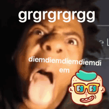 a man making a funny face with the words grgrgrgrgg diemdiemdiemdiemdi em