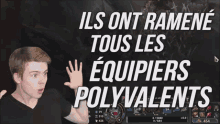 a man playing a video game with the words ils ont ramene tous les equipiers polyvalents on the bottom