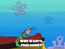 a cartoon character from spongebob squarepants is holding a dollar bill and asking for free money .