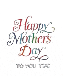 happy mother 's day to you too with hearts on a white background