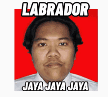 a picture of a man with the words labrador jaya jaya jaya written on it