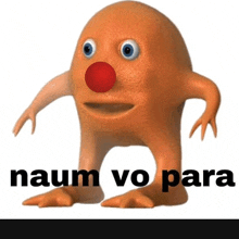 a cartoon character with a red nose and the words naum vo para below him