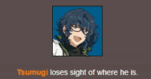 a picture of a boy with glasses and the words " tsumugi loses sight of where he is " below it