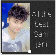 a picture of a man with the words " all the best sahil jani " on the bottom