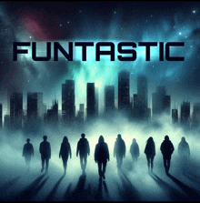 a poster for funtastic shows a group of people walking