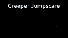 a screenshot of a video game called creeper jumpscare