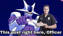 a police officer is standing next to a purple robot with the words `` this post right here , officer '' written on it .