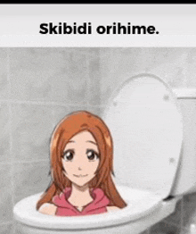 a picture of a girl in a toilet with the words skibidi orihime on the bottom