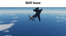 a fighter jet flying in the sky with the words skill issue below it