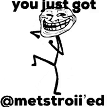 a black and white drawing of a troll with the words `` you just got '' written below it .