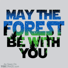 may the forest be with you is written in blue and green