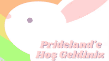 a picture of a white rabbit with the words prideland 's hos geldiniz