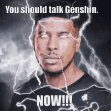 a man is standing in front of a lightning bolt and says `` you should talk genshin . now ! ''