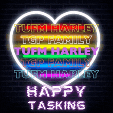 a neon sign that says tuffm harley tgp family and happy tasking