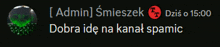 a black background with the words admin smiszek and dobra ide na kanal spamic in white letters