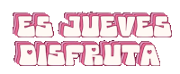 a pink and white sign that says es jueves disfruta on it