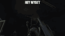 a screenshot of a video game with the words hey wyatt on the bottom