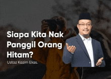 a man in a suit is standing in front of a black background with the words siapa kita nak panggil orang hitam