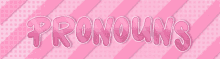 the word pronouns is written in pink on a pink striped background