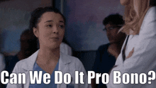 a woman in a lab coat talks to another woman with the words can we do it pro bono