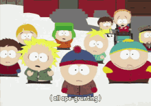 a group of south park characters are standing in the snow and one of them says all ape-grunting