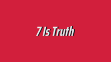 a red background with the words 7 is truth written on it