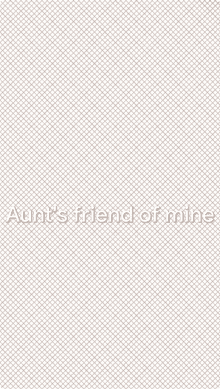 a white background with the words aunt 's friend of mine written on it