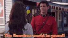 a man in a red uniform is talking to a woman with the words " the founders would be proud " above him