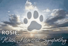 a picture of a paw print with the words rosie with heartfelt sympathy written below it