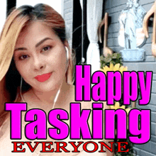 a picture of a woman with headphones and the words happy tasking everyone above her