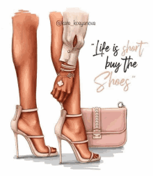 a drawing of a woman 's legs with the words life is short buy the shoes