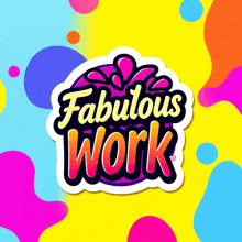 a colorful sticker with the words fabulous work on it