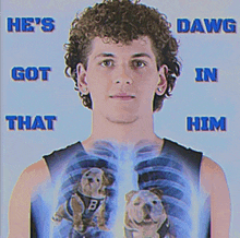 a man with two dogs on his chest has the words he 's got that in him written on the bottom