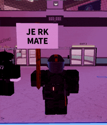 a person in a video game holding a sign that says jerk mate