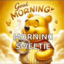 winnie the pooh is holding a cup of coffee and saying good morning morning sweetie .