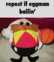 a cartoon character is holding a basketball and saying `` repost if eggman ballin ' '' .