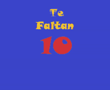 a blue background with the words te faltan and the number 10