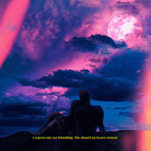 a painting of a man and woman looking at a full moon with the words " i wanna ruin our friendship "