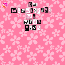 a pink background with the words on wednesdays we wear pink on it