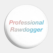 a white button with the words professional rawdogger on it